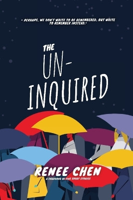 The Un-Inquired by Renee Chen