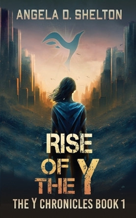 Rise of the Y by Angela D Shelton