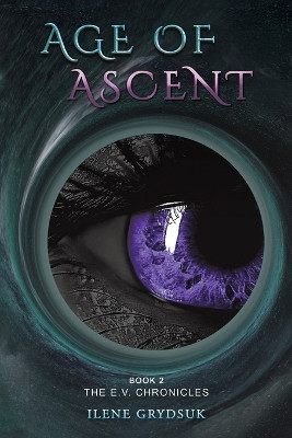 Age of Ascent: Book 2 The E.V. Chronicles Ilene Grydsuk 9798889107743