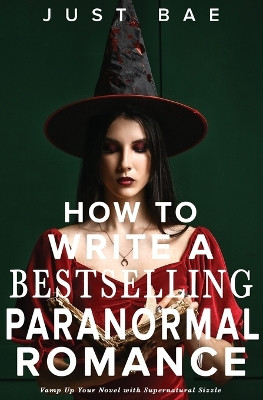 How to Write a Bestselling Paranormal Romance by Just Bae