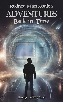 Rodney MacDoodle's Adventures Back in Time by Harry Lovegrove