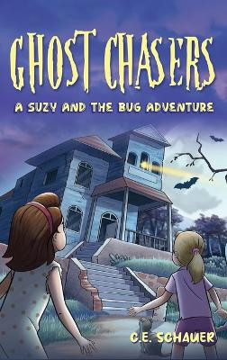 Ghost Chasers: A Suzy and the Bug Adventure C E Schauer 9798890915344