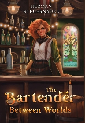The Bartender Between Worlds Herman Steuernagel 9781990505201