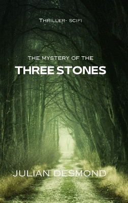 The Mystery of the Three Stones: Thriller Scifi Julian Desmond 9798875469190