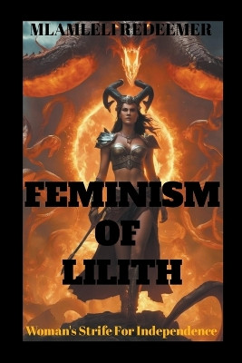 Feminism Of Lilith "(Woman's Strife For Independence)" Mlamleli Redeemer 9798215638798