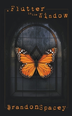 A Flutter in the Window Brandon Spacey 9798224588039