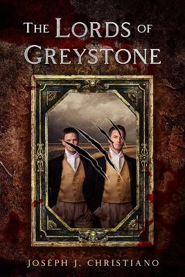 The Lords of Greystone by Joseph J Christiano