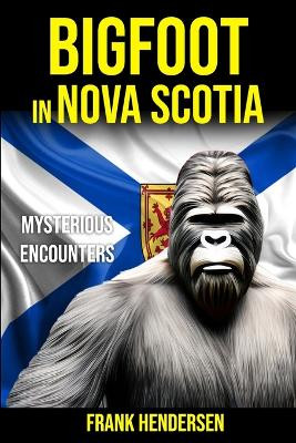 Bigfoot in Nova Scotia by Frank Hendersen