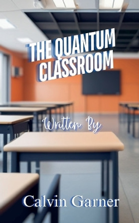 The Quantum Classroom Calvin Garner 9798227045461