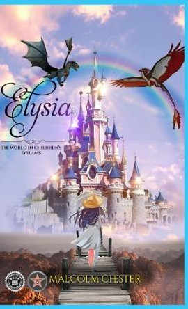 Elysia: The World in Children's Dreams Malcolm Chester 9781959071617