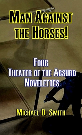 Man Against the Horses! by Michael D Smith