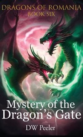 Mystery of the Dragon's Gate: Dragons of Romania - Book 6 Dw Peeler 9798989593613