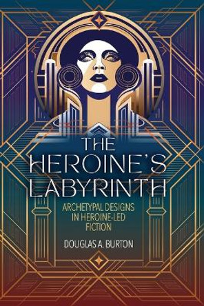 The Heroine's Labyrinth by Douglas a Burton
