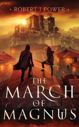 The March of Magnus: Book Two of the Spark City Cycle Robert Power 9781999999490