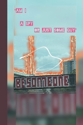"Am I a Spy, or just Some Guy?": A true story. Some chapters were redacted by the U.S. government. But I was allowed the good stuff. So enjoy! Patrick Alan Tatom 9798320925547
