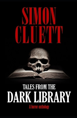 Tales from the Dark Library by Simon Anthony Cluett