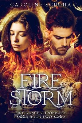 Fire Storm: Fire Dance Chronicles, a Sci-Fi Fantasy Adventure, Book Two Caroline Sciriha 9798883453624