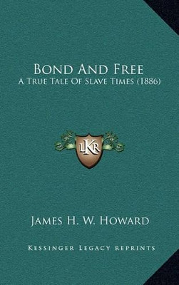 Bond And Free by James H W Howard