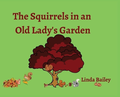 The Squirrels in an Old Lady's Garden Linda Bailey 9798822945760