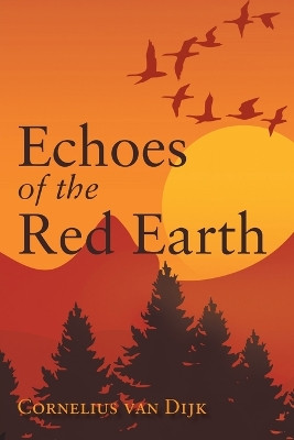 Echoes of the Red Earth Cornelius Van Dijk 9781039196285
