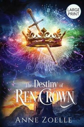 The Destiny of Ren Crown - Large Print Paperback by Anne Zoelle