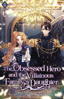 The Obsessed Hero and the Villainous Family's Daughter: Volume II (Light Novel) Ou Heung 9781959742180