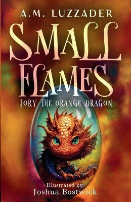 Small Flames Jory the Orange Dragon by A M Luzzader