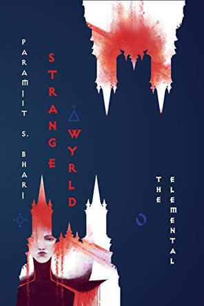 Strange Wyrld: The Elemental: 2018 Paramjit S. Bharj 9781999969912