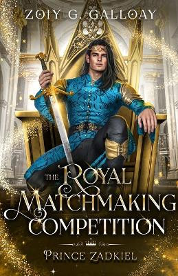 The Royal Matchmaking Competition: Prince Zadkiel Zoiy G Galloay 9781958996058