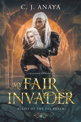 My Fair Invader by C J Anaya