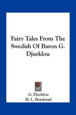Fairy Tales From The Swedish Of Baron G. Djurklou G Djurklou 9781163767764