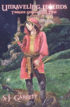 Unraveling Legends S J Garrett 9781948807883