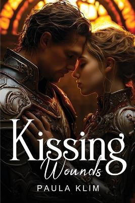Kissing Wounds by Paula Klim