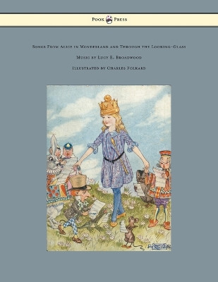 Songs from Alice in Wonderland and Through the Looking-Glass - Music by Lucy E. Broadwood - Illustrated by Charles Folkard Lewis Carroll (Christ Church College, Oxford) 9781473312814