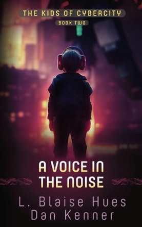 A Voice in the Noise by L Blaise Hues A Voice in the Noise by L Blaise Hues