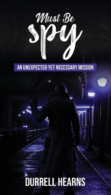 Must Be Spy by Durrell C Hearns