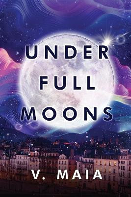 Under Full Moons by V Maia