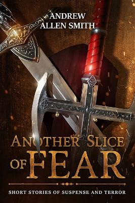 Another Slice of Fear by Andrew Allen Smith