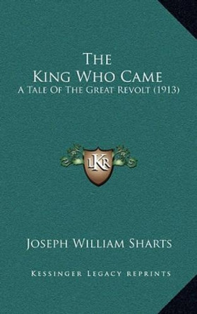 The King Who Came by Joseph William Sharts
