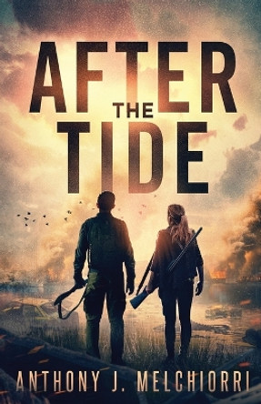 After the Tide: A Post-Apocalyptic Thriller Anthony J Melchiorri 9798877129795