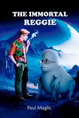 The Immortal Reggie by Paul Maglic