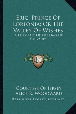 Eric, Prince Of Lorlonia; Or The Valley Of Wishes by Countess Of Jersey