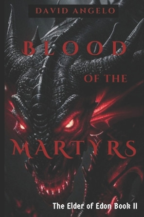 Blood of the Martyrs by David Angelo
