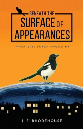 Beneath the Surface of Appearances: When Evil Lurks Among Us J F Rhodehouse 9788410177529