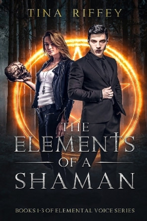 The Elements of a Shaman by Tina Riffey