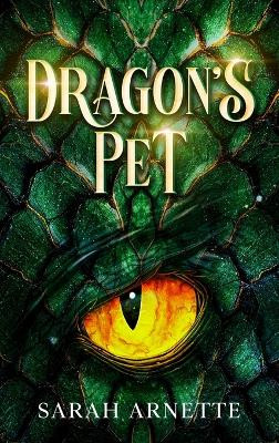 Dragon's Pet by Sarah K Arnette