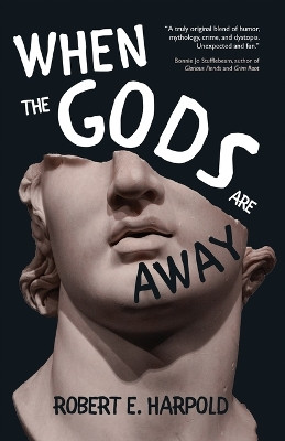 When the Gods Are Away by Robert E Harpold