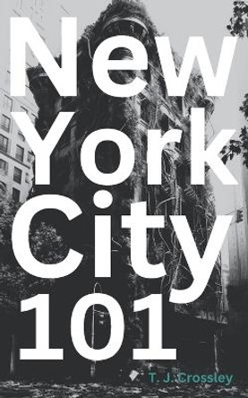 New York City 101 by T J Crossley