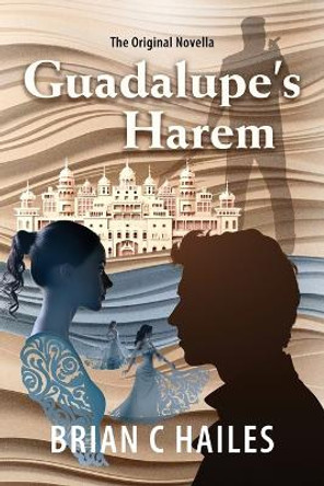 Guadalupe's Harem by Brian C Hailes Guadalupe's Harem by Brian C Hailes