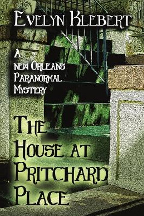 The House at Pritchard Place: A New Orleans Paranormal Mystery Evelyn Klebert 9798869346896